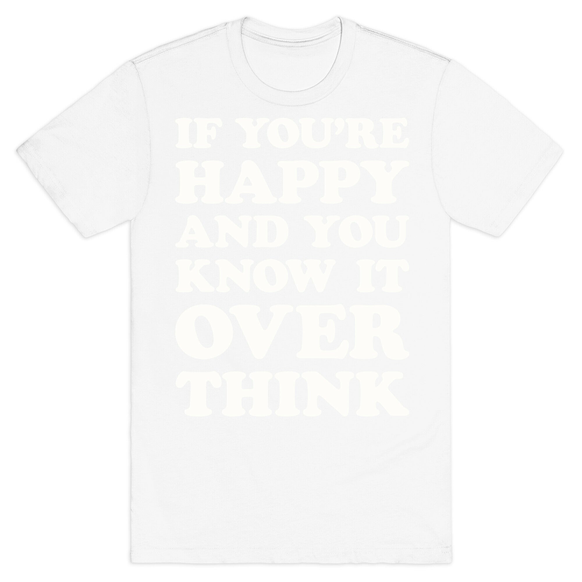 If You're Happy And You Know It Overthink T-Shirt